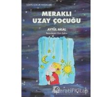 Meraklı Uzay Çocuğu - Aytül Akal - Uçanbalık Yayıncılık