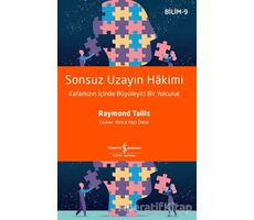 Sonsuz Uzayın Hakimi - Bilim 9 - Raymond Tallis - İş Bankası Kültür Yayınları