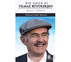 Bir Ömür Ki Yılmaz Büyükerşen - Mehmet Sadık Bozkurt - Dorlion Yayınları