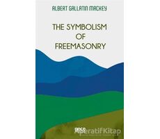 The Symbolism Of Freemasonry - Albert Gallatin Mackey - Gece Kitaplığı
