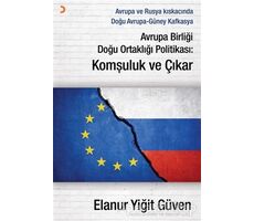 Avrupa Birliği Doğu Ortaklığı Politikası: Komşuluk ve Çıkar - Elanur Yiğit Güven - Cinius Yayınları