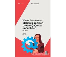 Walter Benjamin’in Mekanik Yeniden Üretim Çağında Sanat Eseri - Rachel Dini - Ketebe Yayınları