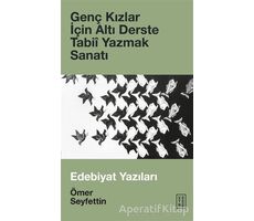 Genç Kızlar İçin Altı Derste Tabii Yazmak Sanatı - Ömer Seyfettin - Ketebe Yayınları