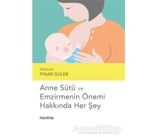 Anne Sütü ve Emzirmenin Önemi Hakkında Her Şey - Pınar Güler - Hayykitap