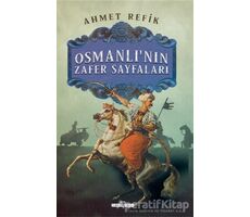 Osmanlının Zafer Sayfaları - Ahmet Refik - Timaş Yayınları