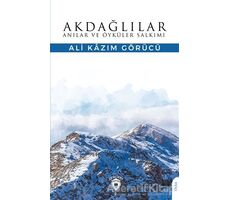 Akdağlılar Anılar ve Öyküler Salkımı - Ali Kazım Görücü - Dorlion Yayınları
