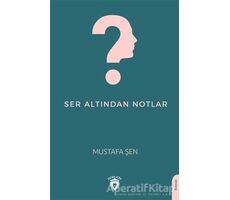 Ser Altından Notlar - Mustafa Şen - Dorlion Yayınları