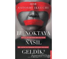 Bu Noktaya Nasıl Geldik? - Satoshi Ikeuchi - Destek Yayınları