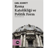 Roma Katolikliği ve Politik Form - Carl Schmitt - Vakıfbank Kültür Yayınları
