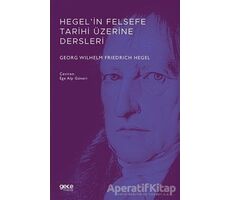 Hegel’in Felsefe Tarihi Üzerine Dersleri - Georg Wilhelm Friedrich Hegel - Gece Kitaplığı