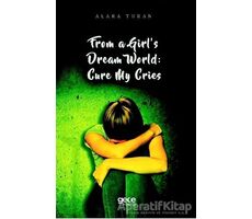 From a Girl’s Dream World: Cure My Cries - Alara Turan - Gece Kitaplığı