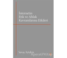 İnternetin Etik ve Ahlak Kavramlarına Etkileri - Savaş Aytekin - Cinius Yayınları