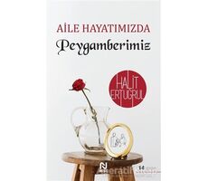 Aile Hayatımızda Peygamberimiz - Halit Ertuğrul - Nesil Yayınları