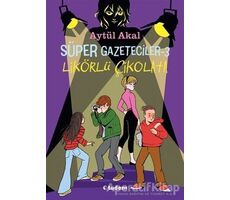 Süper Gazeteciler 3 - Likörlü Çikolata - Aytül Akal - Tudem Yayınları