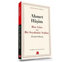 Bize Göre ve Bir Seyahatin Notları - Ahmet Haşim - Kırmızı Kedi Yayınevi