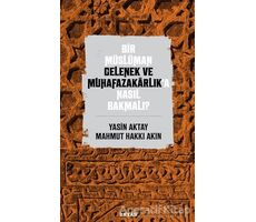 Bir Müslüman Gelenek ve Muhafazakarlık’a Nasıl Bakmalı? - Yasin Aktay - Beyan Yayınları