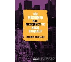 Bir Müslüman Batı Medeniyeti’ne Nasıl Bakmalı? - Mahmut Hakkı Akın - Beyan Yayınları