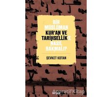Bir Müslüman Kur’an ve Tarihsellik’e Nasıl Bakmalı? - Şevket Kotan - Beyan Yayınları
