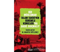 Bir Müslüman İslam Tarihi’nin Sorunlu Konuları’na Nasıl Bakmalı? - Yasin Aktay - Beyan Yayınları