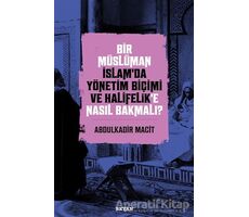 Bir Müslüman İslam’da Yönetim Biçimi ve Halifelik’e Nasıl Bakmalı?