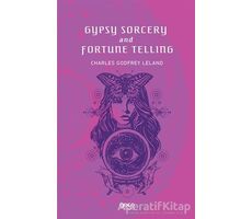 Gypsy Sorcery and Fortune Telling - Charles Godfrey Leland - Gece Kitaplığı