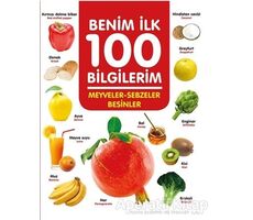 Meyveler-Sebzeler-Besinler - Benim İlk 100 Bilgilerim - Ahmet Altay - 0-6 Yaş Yayınları