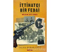 İttihatçı Bir Fedai: Mülazım Atıf Kamçıl - Talha Burak Ünlü - Timaş Yayınları