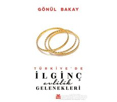 Türkiye’de İlginç Evlilik Gelenekleri - Gönül Bakay - Kırmızı Kedi Yayınevi