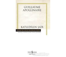 Katledilen Şair (Ciltli) - Guillaume Apollinaire - İş Bankası Kültür Yayınları