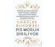 Charles Bukowski - Pis Moruk Diriliyor - Burak Albayrak - Destek Yayınları