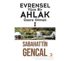 Evrensel Yüce Bir Ahlak Üzere Olmalı 1 - Sabahattin Gencal - Cinius Yayınları