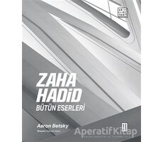 Zaha Hadid: Bütün Eserleri - Aaron Betsky - Ketebe Yayınları