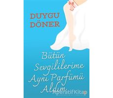 Bütün Sevgililerime Aynı Parfümü Aldım - Duygu Döner - Cinius Yayınları