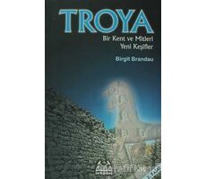 Troya: Bir Kent ve Mitleri Yeni Keşifler - Birgit Brandau - Arkadaş Yayınları