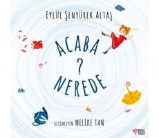 Acaba Nerede? - Eylül Şenyürek Altaş - Masalperest