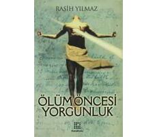 Ölüm Öncesi Yorgunluk Ciltli - Rasih Yılmaz - Karakutu Yayınları