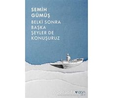 Belki Sonra Başka Şeyler De Konuşuruz - Semih Gümüş - Can Yayınları