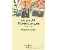 Bir Gençlik Liderinin Anıları 1959 - 1974 - Osman S. Arolat - İş Bankası Kültür Yayınları