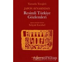 Japon Aynasından Resimli Türkiye Gözlemleri - Yamada Torajirö - İş Bankası Kültür Yayınları