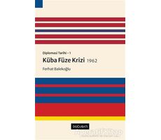 Küba Füze Krizi 1962 - Diplomasi Tarihi 1 - Ferhat Balekoğlu - Doğu Batı Yayınları