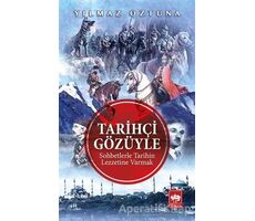 Tarihçi Gözüyle Sohbetlerle Tarihin Lezzetine Varmak - Yılmaz Öztuna - Ötüken Neşriyat