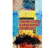 Kutalmışoğlu Süleymanşah Ululaması - Hakan İlhan Kurt - Ötüken Neşriyat