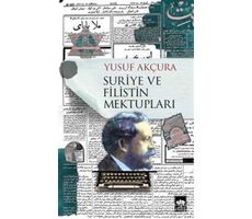 Suriye ve Filistin Mektupları - Yusuf Akçura - Ötüken Neşriyat