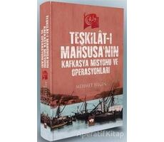 Teşkilat-ı Mahsusanın Kafkasya Misyonu ve Operasyonları - Mehmet Bilgin - Ötüken Neşriyat