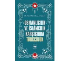 Osmanlıcılık ve İslamcılık Karşısında Türkçülük - Mehmet Kaan Çalen - Ötüken Neşriyat