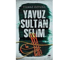 Yavuz Sultan Selim - Yılmaz Öztuna - Ötüken Neşriyat