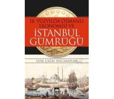 18. Yüzyılda Osmanlı Ekonomisi ve İstanbul Gümrüğü - Saim Çağrı Kocakaplan - Ötüken Neşriyat