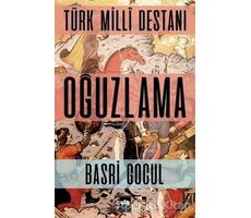 Türk Milli Destanı - Oğuzlama - Basri Gocul - Ötüken Neşriyat