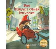 Ben İtfaiyeci Olmak İstiyorum - Quentin Greban - Eksik Parça Yayınları