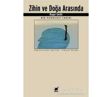 Zihin ve Doğa Arasında Bir Psikoloji Tarihi - Roger Smith - Ayrıntı Yayınları